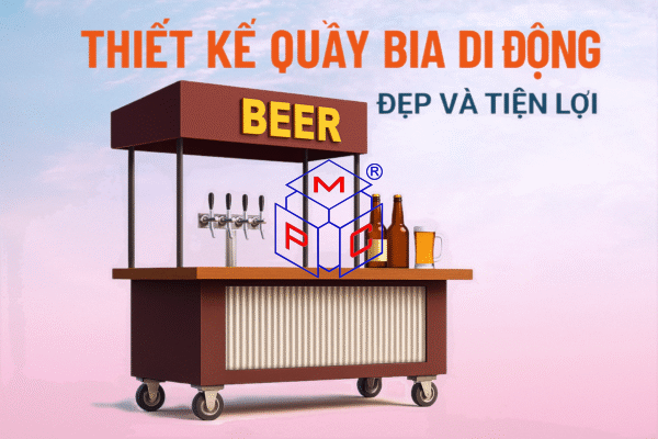 Thiết kế quầy bia di động đẹp và tiện lợi