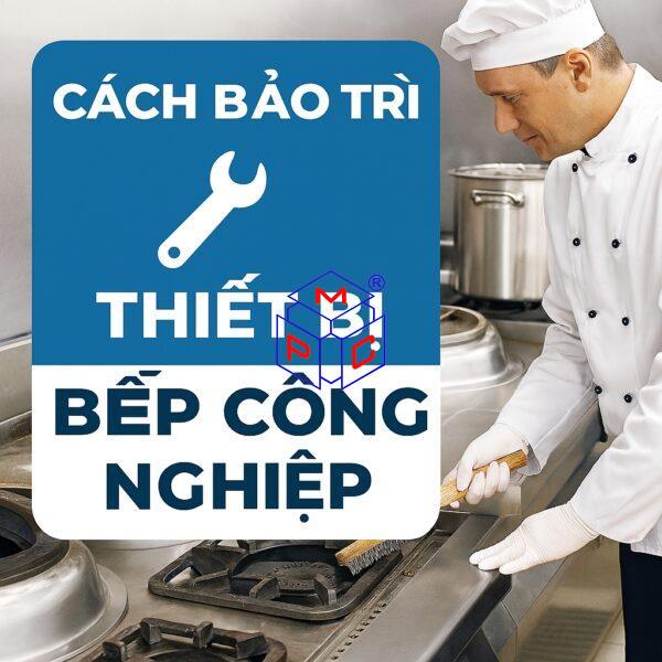Cách bảo trì thiết bị bếp công nghiệp đúng cách